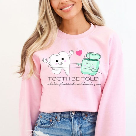 Tooth Be Told I'd Be Flossed Without You Sweatshirt - Cozy Bee Studio