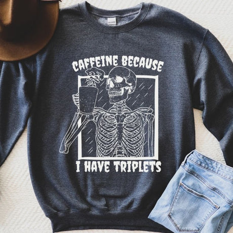 Caffeine Because I Have Triplets Sweatshirt - Cozy Bee Studio