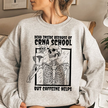 Dead Inside Because of CRNA School Sweatshirt - Cozy Bee Studio