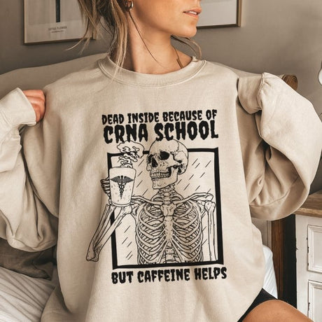 Dead Inside Because of CRNA School Sweatshirt - Cozy Bee Studio