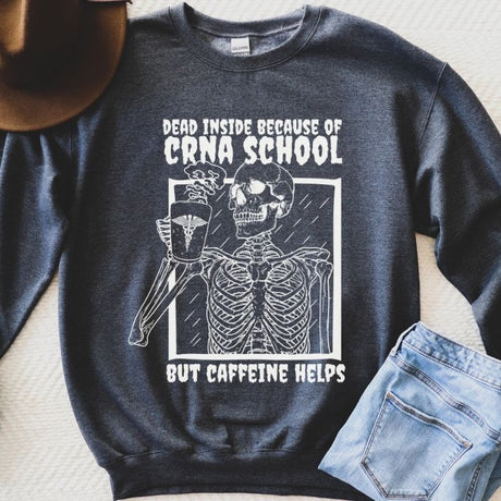 Dead Inside Because of CRNA School Sweatshirt - Cozy Bee Studio