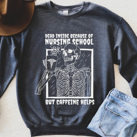 Dead Inside Because of Nursing School Sweatshirt - Cozy Bee Studio