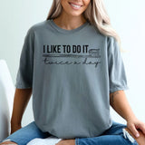 I Like To Do It Twice A Day Dental Shirt - Cozy Bee Studio