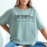 I Like To Do It Twice A Day Dental Shirt - Cozy Bee Studio