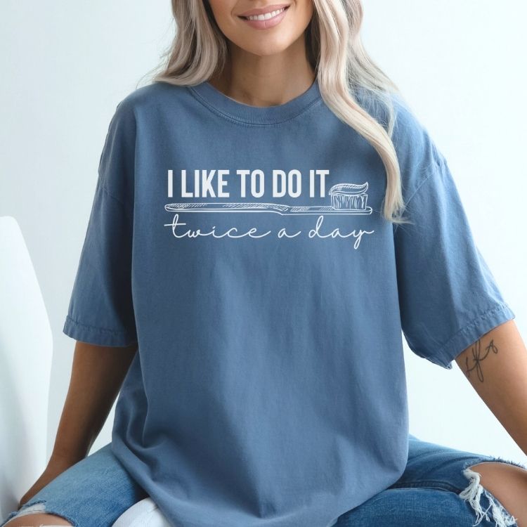 I Like To Do It Twice A Day Dental Shirt - Cozy Bee Studio