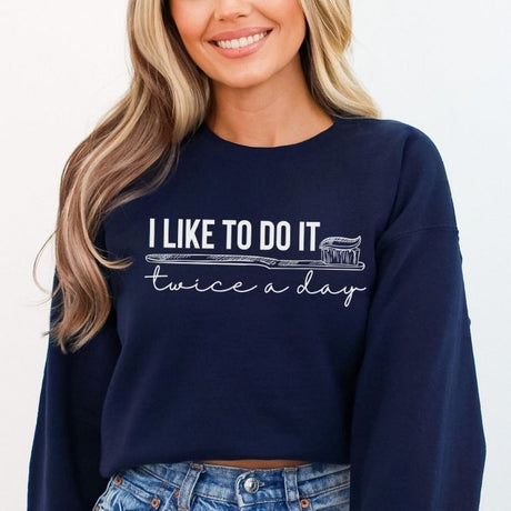 I Like To Do It Twice A Day Dental Sweatshirt - Cozy Bee Studio