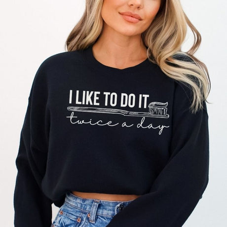 I Like To Do It Twice A Day Dental Sweatshirt - Cozy Bee Studio