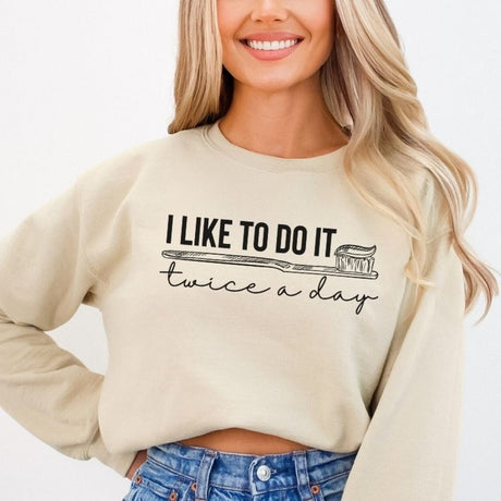 I Like To Do It Twice A Day Dental Sweatshirt - Cozy Bee Studio