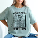 Live Life To The Maxillary Shirt - Cozy Bee Studio