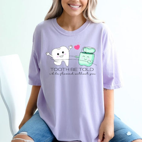 Tooth Be Told I'd Be Flossed Without You Shirt - Cozy Bee Studio