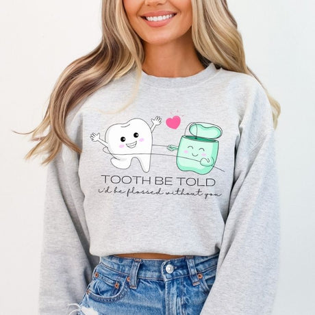 Tooth Be Told I'd Be Flossed Without You Sweatshirt - Cozy Bee Studio