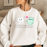 Tooth Be Told I'd Be Flossed Without You Sweatshirt - Cozy Bee Studio