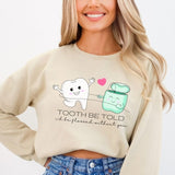 Tooth Be Told I'd Be Flossed Without You Sweatshirt - Cozy Bee Studio