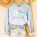 Tooth Be Told I'd Be Flossed Without You Sweatshirt - Cozy Bee Studio