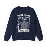 Coffee Because Grad School Sweatshirt - Cozy Bee Studio