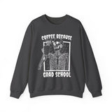 Coffee Because Grad School Sweatshirt - Cozy Bee Studio