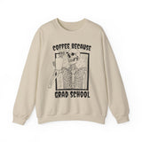 Coffee Because Grad School Sweatshirt - Cozy Bee Studio