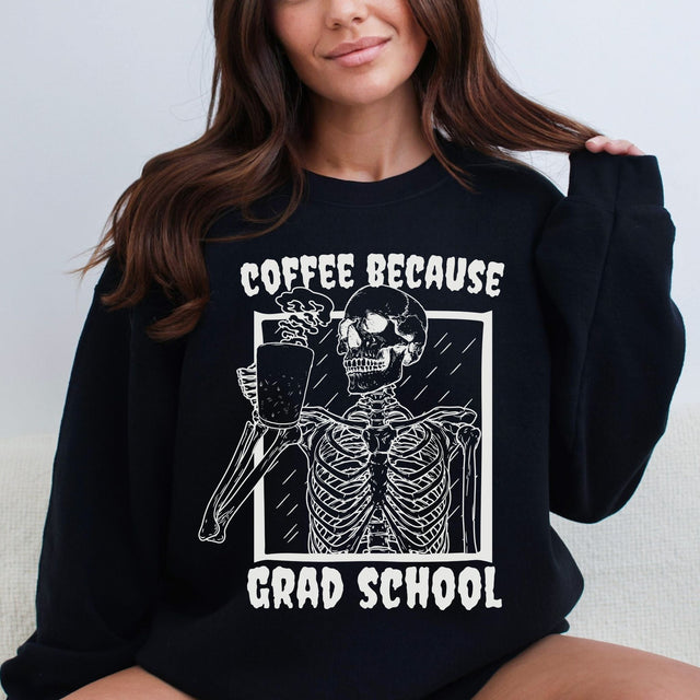 Coffee Because Grad School Sweatshirt - Cozy Bee Studio