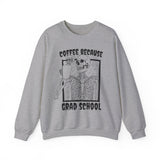 Coffee Because Grad School Sweatshirt - Cozy Bee Studio